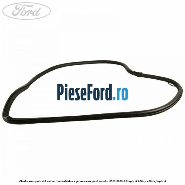 Cheder usa spate 4/5 usi berlina/hatchback pe caroserie Ford Mondeo 2019-2023 2.0 Hybrid 188 cp C20EDEF hybrid