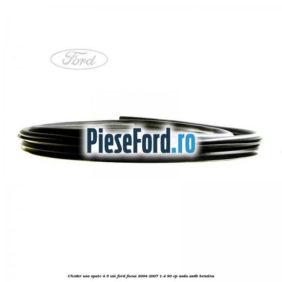 Cheder usa spate 4/5 usi Ford Focus 2004-2007 1.4 80 cp ASDA, ASDB benzina