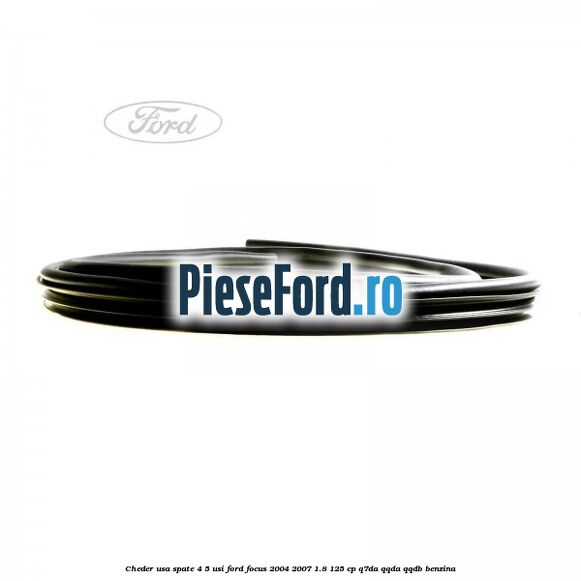 Cheder usa spate 4/5 usi Ford Focus 2004-2007 1.8 125 cp Q7DA, QQDA, QQDB benzina