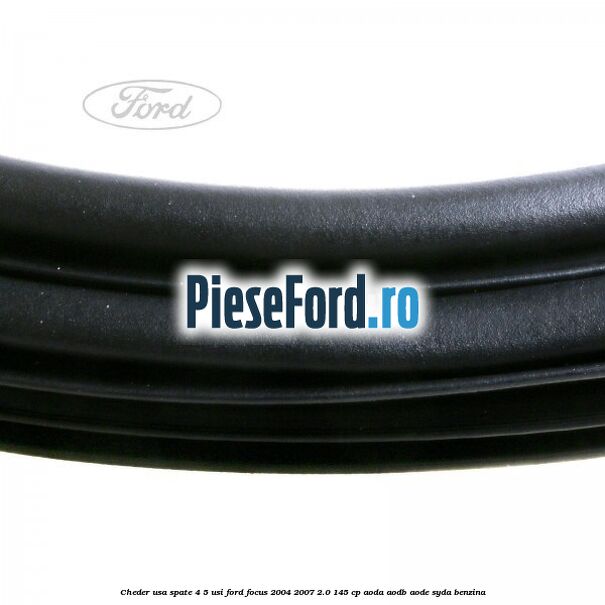 Cheder usa spate 4/5 usi Ford Focus 2004-2007 2.0 145 cp AODA, AODB, AODE, SYDA benzina