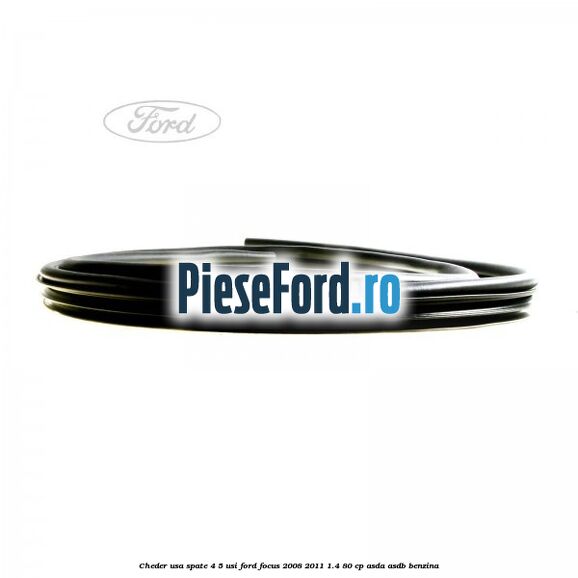 Cheder usa spate 4/5 usi Ford Focus 2008-2011 1.4 80 cp ASDA, ASDB benzina