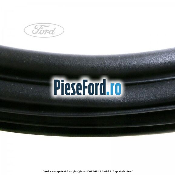 Cheder usa spate 4/5 usi Ford Focus 2008-2011 1.8 TDCi 115 cp KKDA diesel