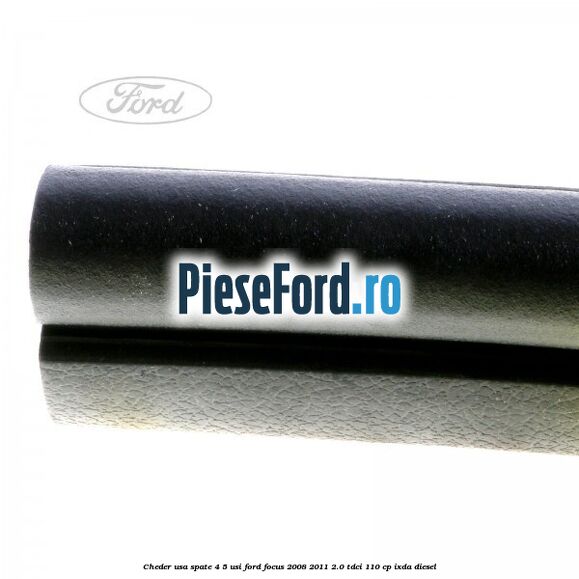 Cheder usa spate 4/5 usi Ford Focus 2008-2011 2.0 TDCi 110 cp Cheder usa spate 4/5 usi Ford Focus 2008-2011 2.0 TDCi 110 cp IXDA diesel