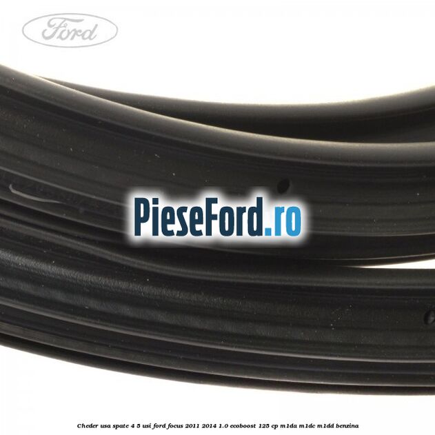 Cheder usa spate 4/5 usi Ford Focus 2011-2014 1.0 EcoBoost 125 cp M1DA, M1DC, M1DD benzina