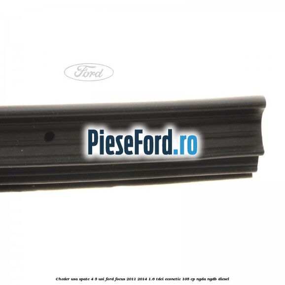 Cheder usa spate 4/5 usi Ford Focus 2011-2014 1.6 TDCi ECOnetic 105 cp NGDA, NGDB diesel