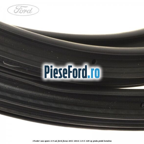 Cheder usa spate 4/5 usi Ford Focus 2011-2014 1.6 Ti 125 cp PNDA, PNDD benzina