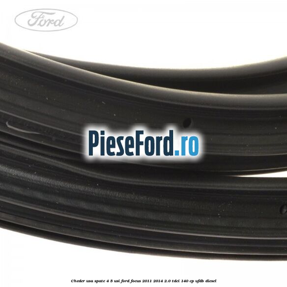 Cheder usa spate 4/5 usi Ford Focus 2011-2014 2.0 TDCi 140 cp Cheder usa spate 4/5 usi Ford Focus 2011-2014 2.0 TDCi 140 cp UFDB diesel