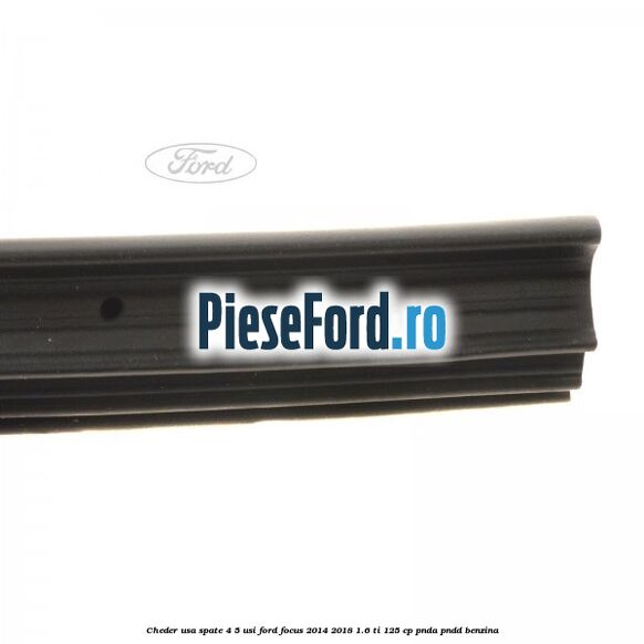Cheder usa spate 4/5 usi Ford Focus 2014-2018 1.6 Ti 125 cp PNDA, PNDD benzina