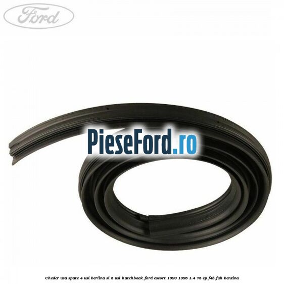 Cheder usa spate 4 usi berlina si 5 usi hatchback Ford Escort 1990-1995 1.4 75 cp F4B, FUH benzina