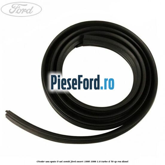 Cheder usa spate 5 usi combi Ford Escort 1995-1998 1.8 Turbo D 70 cp Cheder usa spate 5 usi combi Ford Escort 1995-1998 1.8 Turbo D 70 cp RVA diesel