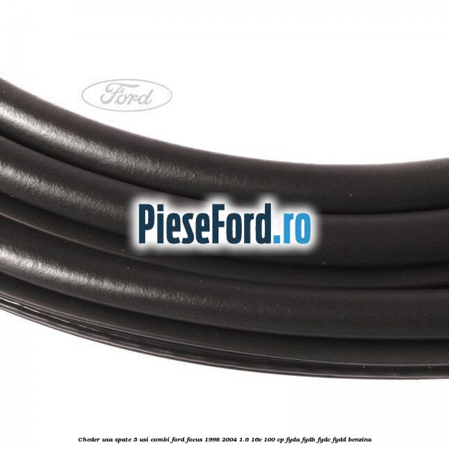 Cheder usa spate 5 usi combi Ford Focus 1998-2004 1.6 16V 100 cp FYDA, FYDB, FYDC, FYDD benzina