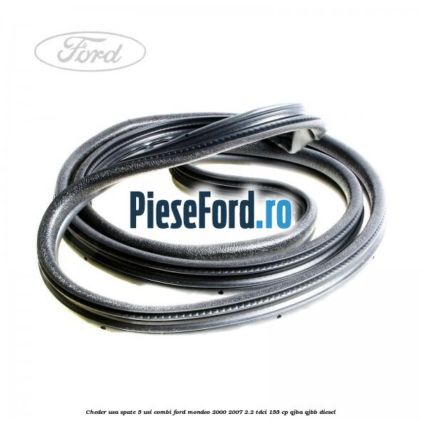 Cheder usa spate 5 usi combi Ford Mondeo 2000-2007 2.2 TDCi 155 cp QJBA, QJBB diesel