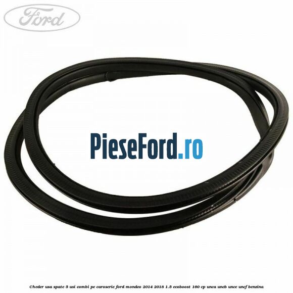 Cheder usa spate 5 usi combi pe caroserie Ford Mondeo 2014-2018 1.5 EcoBoost 160 cp UNCA, UNCB, UNCE, UNCF benzina