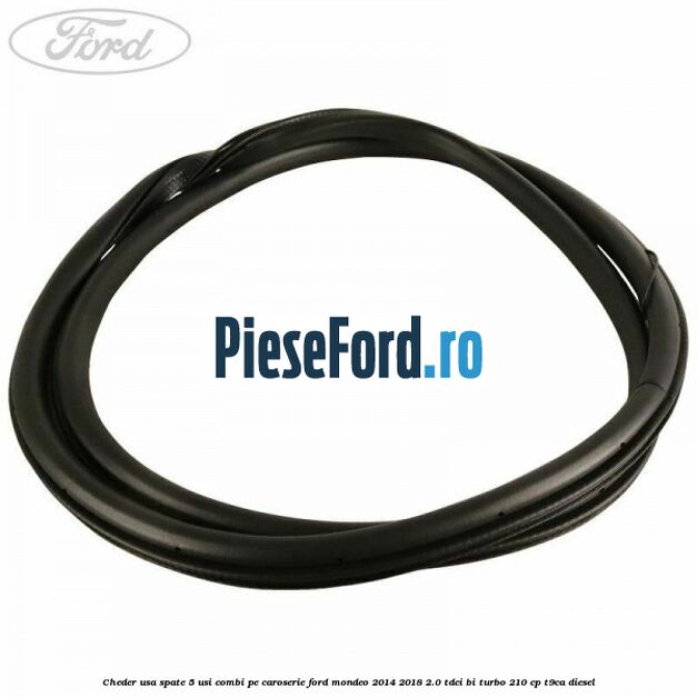 Cheder usa spate 5 usi combi pe caroserie Ford Mondeo 2014-2018 2.0 TDCi Bi-Turbo 210 cp T9CA diesel