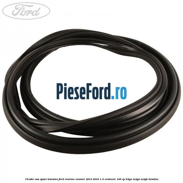 Cheder usa spate batanta Ford Tourneo Connect 2013-2018 1.0 EcoBoost 100 cp B3GA, M2GA, M2GB benzina