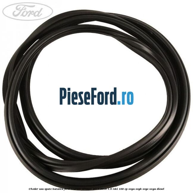 Cheder usa spate batanta Ford Tourneo Connect 2013-2018 1.5 TDCi 100 cp XVGA, XVGB, XVGC, XXGA diesel