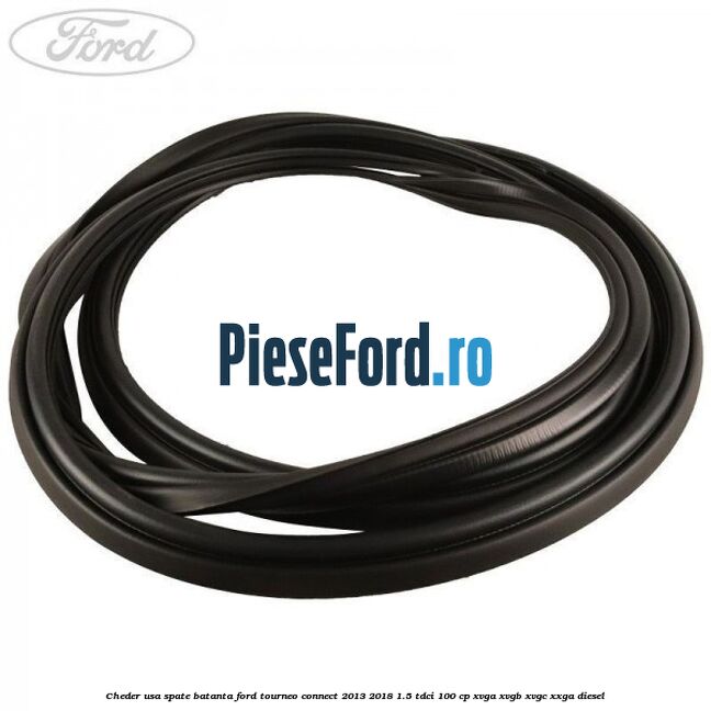 Cheder usa spate batanta Ford Tourneo Connect 2013-2018 1.5 TDCi 100 cp XVGA, XVGB, XVGC, XXGA diesel