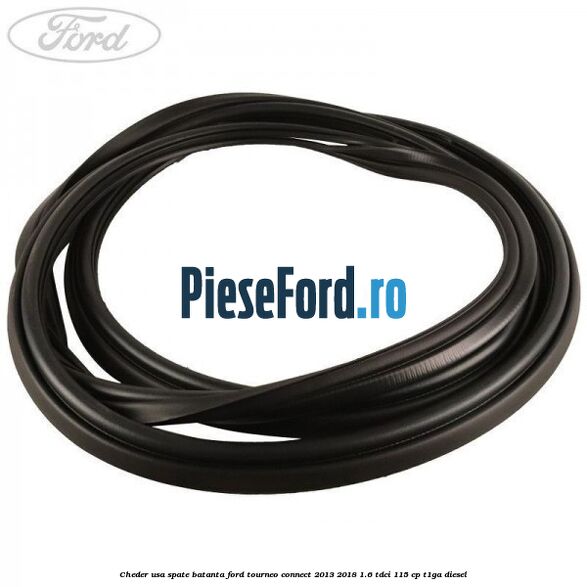 Cheder usa spate batanta Ford Tourneo Connect 2013-2018 1.6 TDCi 115 cp T1GA diesel