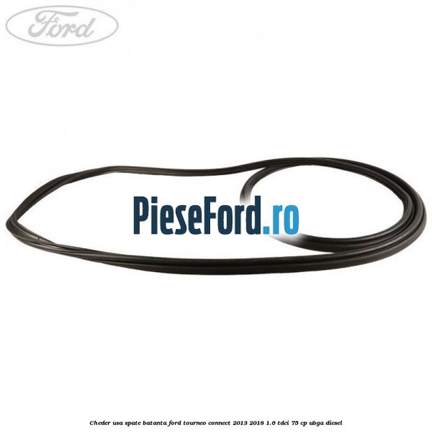 Cheder usa spate batanta Ford Tourneo Connect 2013-2018 1.6 TDCi 75 cp UBGA diesel