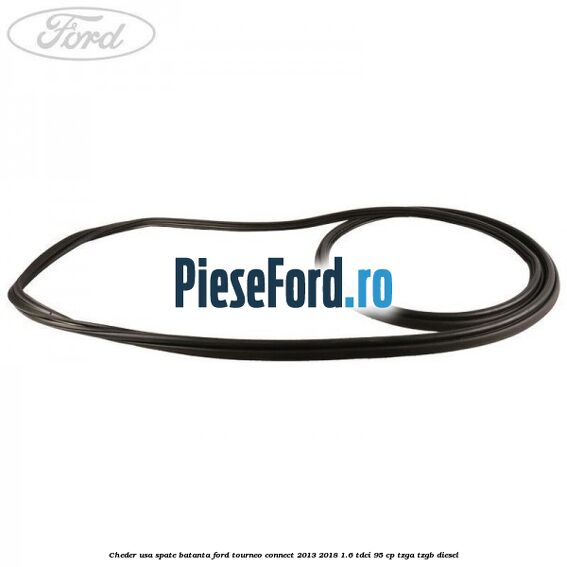 Cheder usa spate batanta Ford Tourneo Connect 2013-2018 1.6 TDCi 95 cp TZGA, TZGB diesel