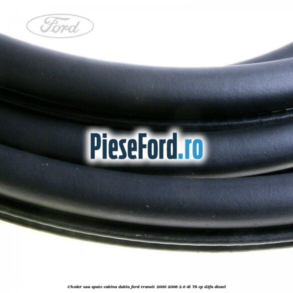 Cheder usa spate cabina dubla Ford Transit 2000-2006 2.0 DI 75 cp Cheder usa spate cabina dubla Ford Transit 2000-2006 2.0 DI 75 cp D3FA diesel