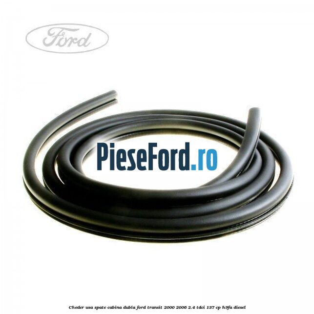 Cheder usa spate cabina dubla Ford Transit 2000-2006 2.4 TDCi 137 cp H9FA diesel