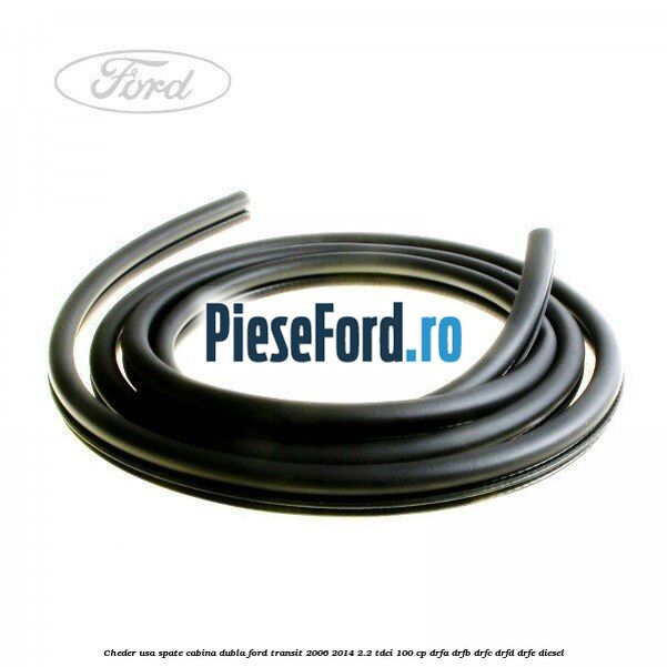 Cheder usa spate cabina dubla Ford Transit 2006-2014 2.2 TDCi 100 cp DRFA, DRFB, DRFC, DRFD, DRFE diesel