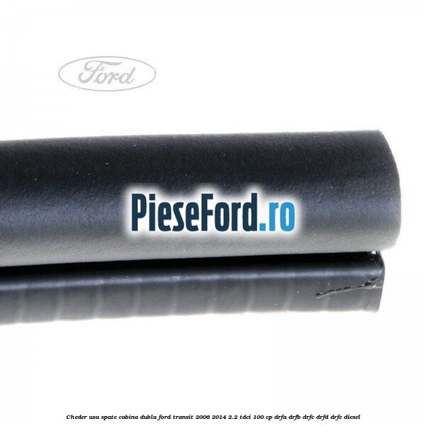 Cheder usa spate cabina dubla Ford Transit 2006-2014 2.2 TDCi 100 cp DRFA, DRFB, DRFC, DRFD, DRFE diesel