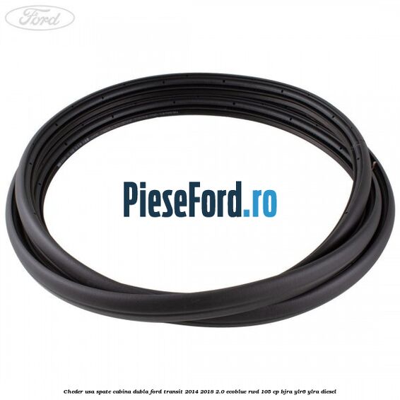 Cheder usa spate cabina dubla Ford Transit 2014-2018 2.0 EcoBlue RWD 105 cp Cheder usa spate cabina dubla Ford Transit 2014-2018 2.0 EcoBlue RWD 105 cp BJRA, YLR6, YLRA diesel