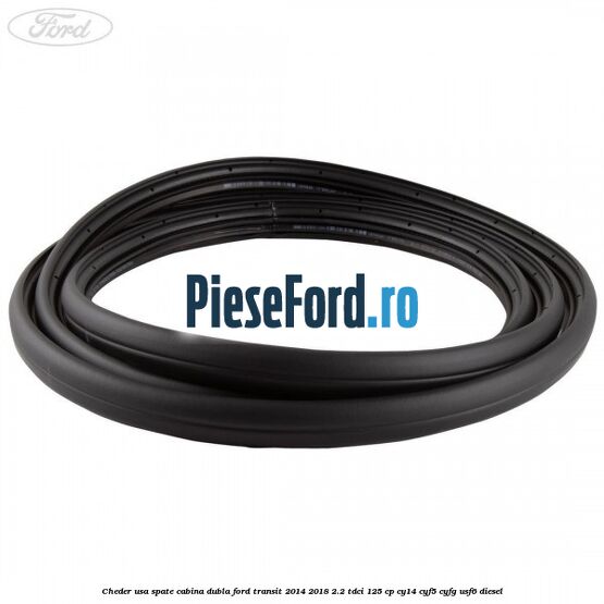 Cheder usa spate cabina dubla Ford Transit 2014-2018 2.2 TDCi 125 cp CY14, CYF5, CYFG, USF6 diesel