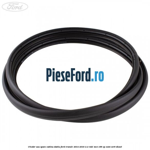 Cheder usa spate cabina dubla Ford Transit 2014-2018 2.2 TDCi 4x4 155 cp CV24, CVR5 diesel