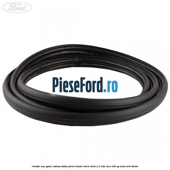 Cheder usa spate cabina dubla Ford Transit 2014-2018 2.2 TDCi 4x4 155 cp CV24, CVR5 diesel