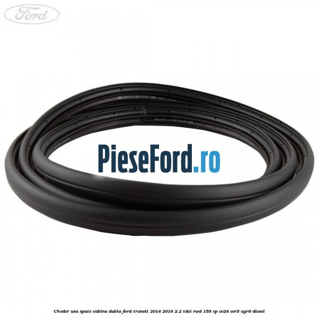 Cheder usa spate cabina dubla Ford Transit 2014-2018 2.2 TDCi RWD 155 cp CV24, CVR5, UYR6 diesel