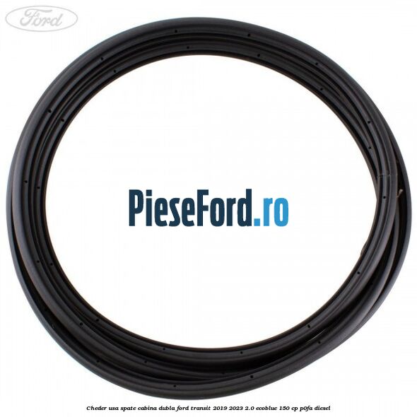 Cheder usa spate cabina dubla Ford Transit 2019-2023 2.0 EcoBlue 150 cp P0FA diesel
