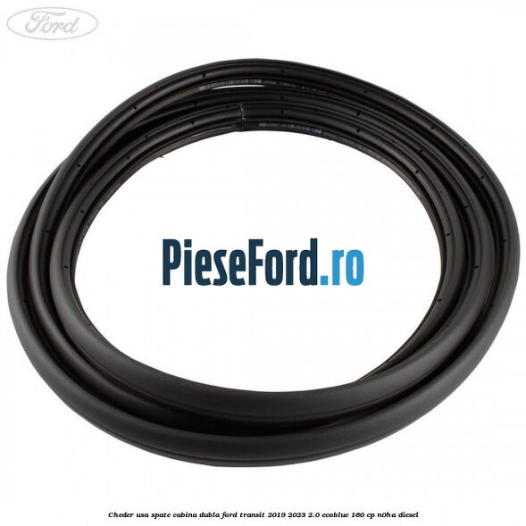 Cheder usa spate cabina dubla Ford Transit 2019-2023 2.0 EcoBlue 160 cp N0HA diesel