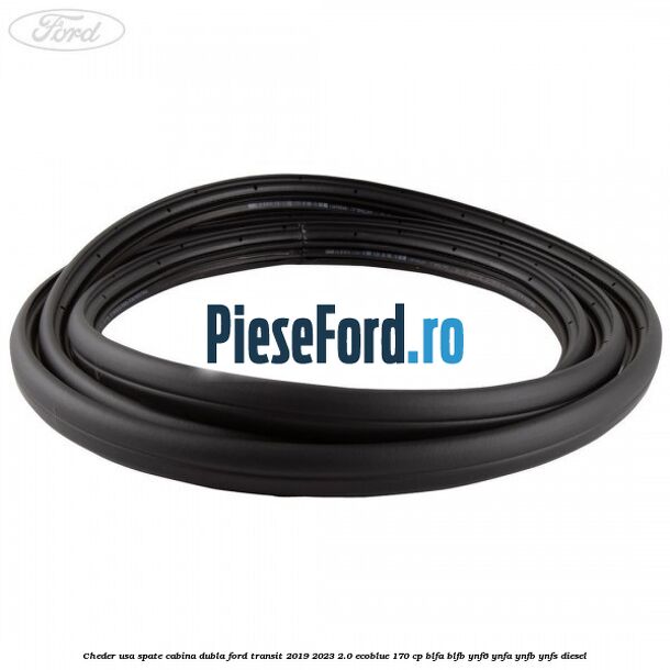 Cheder usa spate cabina dubla Ford Transit 2019-2023 2.0 EcoBlue 170 cp BLFA, BLFB, YNF6, YNFA, YNFB, YNFS diesel