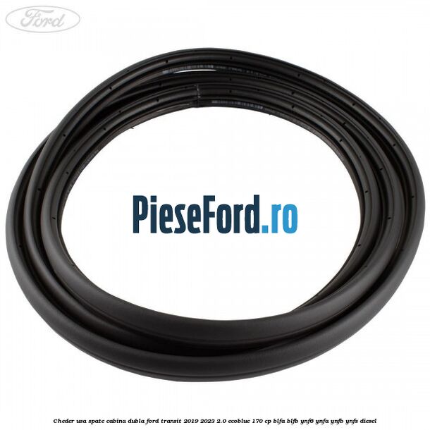 Cheder usa spate cabina dubla Ford Transit 2019-2023 2.0 EcoBlue 170 cp BLFA, BLFB, YNF6, YNFA, YNFB, YNFS diesel