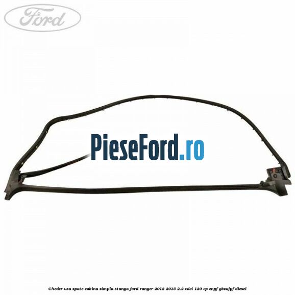 Cheder usa spate cabina simpla stanga Ford Ranger 2012-2015 2.2 TDCi 120 cp ENPF, GBVAJPF diesel