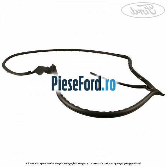 Cheder usa spate cabina simpla stanga Ford Ranger 2012-2015 2.2 TDCi 125 cp ENQW, GBVAJQW diesel