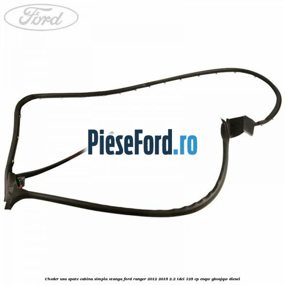Cheder usa spate cabina simpla stanga Ford Ranger 2012-2015 2.2 TDCi 125 cp ENQW, GBVAJQW diesel
