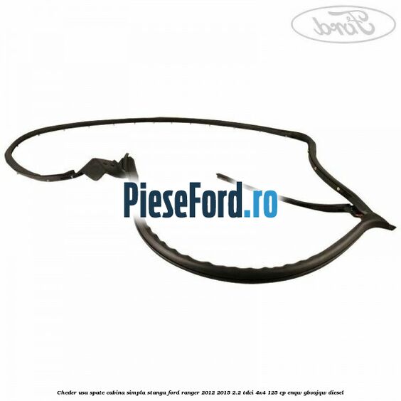Cheder usa spate cabina simpla stanga Ford Ranger 2012-2015 2.2 TDCi 4x4 125 cp ENQW, GBVAJQW diesel