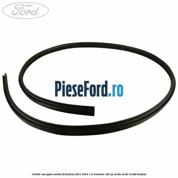 Cheder usa spate combi Ford Focus 2011-2014 1.0 EcoBoost 125 cp M1DA, M1DC, M1DD benzina