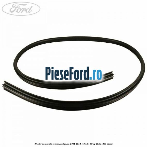 Cheder usa spate combi Ford Focus 2011-2014 1.6 TDCi 95 cp Cheder usa spate combi Ford Focus 2011-2014 1.6 TDCi 95 cp T3DA, T3DB diesel