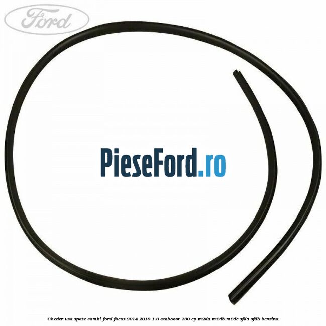 Cheder usa spate combi Ford Focus 2014-2018 1.0 EcoBoost 100 cp M2DA, M2DB, M2DC, SFDA, SFDB benzina
