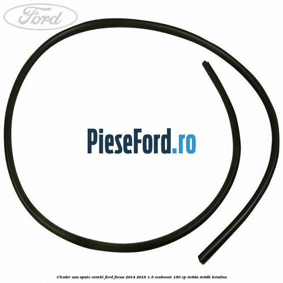 Cheder usa spate combi Ford Focus 2014-2018 1.5 EcoBoost 150 cp M8DA, M8DB benzina