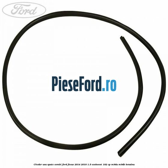 Cheder usa spate combi Ford Focus 2014-2018 1.5 EcoBoost 182 cp M9DA, M9DB benzina