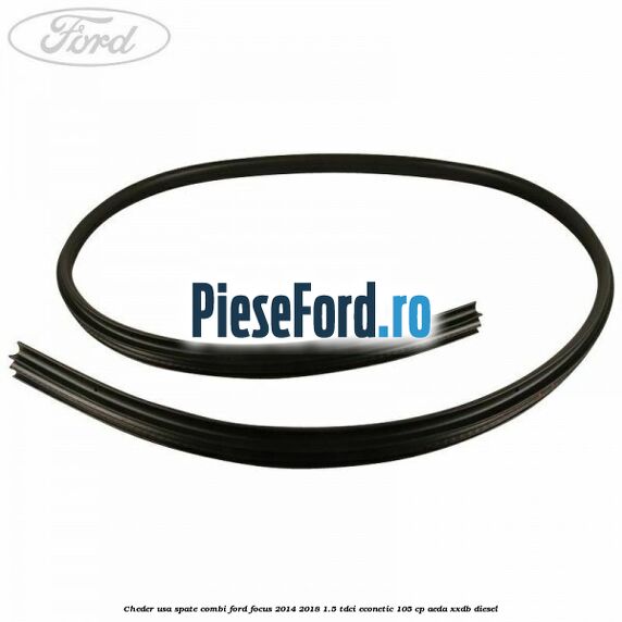 Cheder usa spate combi Ford Focus 2014-2018 1.5 TDCi ECOnetic 105 cp AEDA, XXDB diesel