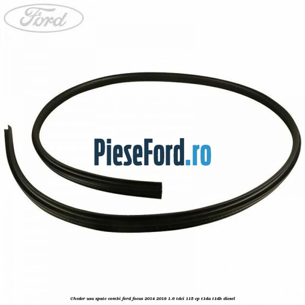Cheder usa spate combi Ford Focus 2014-2018 1.6 TDCi 115 cp T1DA, T1DB diesel