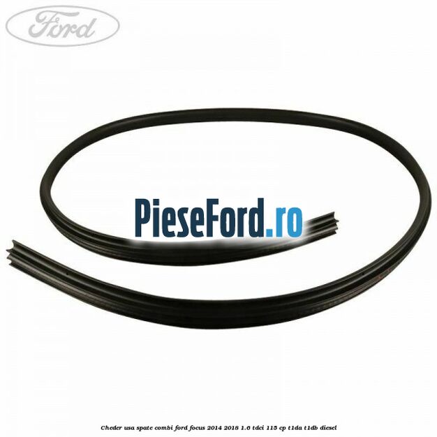 Cheder usa spate combi Ford Focus 2014-2018 1.6 TDCi 115 cp Cheder usa spate combi Ford Focus 2014-2018 1.6 TDCi 115 cp T1DA, T1DB diesel