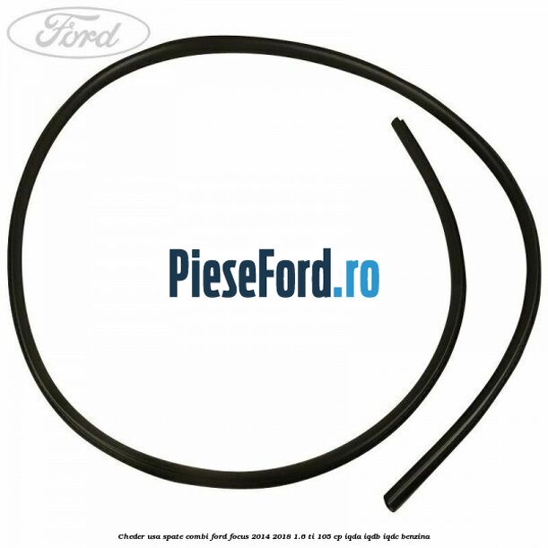 Cheder usa spate combi Ford Focus 2014-2018 1.6 Ti 105 cp IQDA, IQDB, IQDC benzina